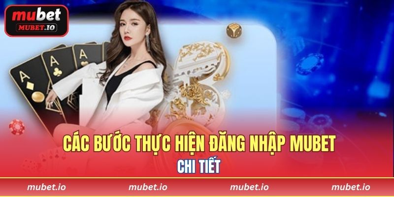 Các bước thực hiện đăng nhập Mubet chi tiết