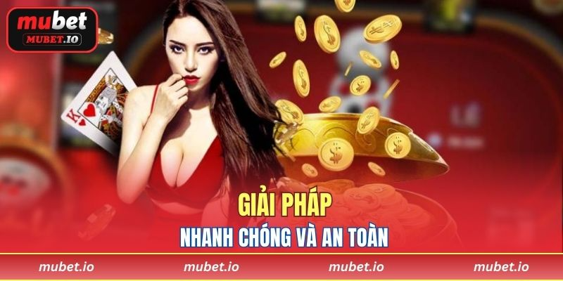 Giải pháp nhanh chóng và an toàn