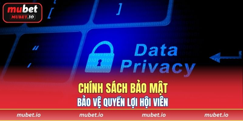 Chính sách bảo mật bảo vệ quyền lợi hội viên