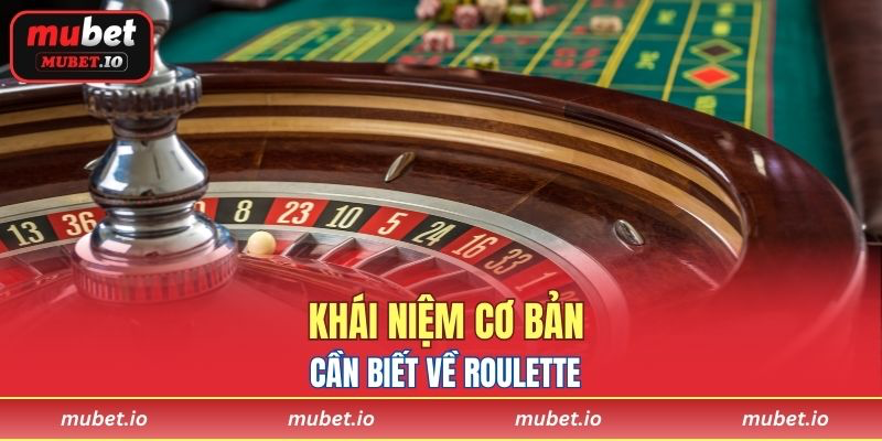 Khái niệm cơ bản cần biết về Roulette
