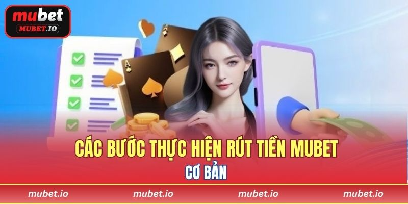 Các bước thực hiện rút tiền Mubet cơ bản