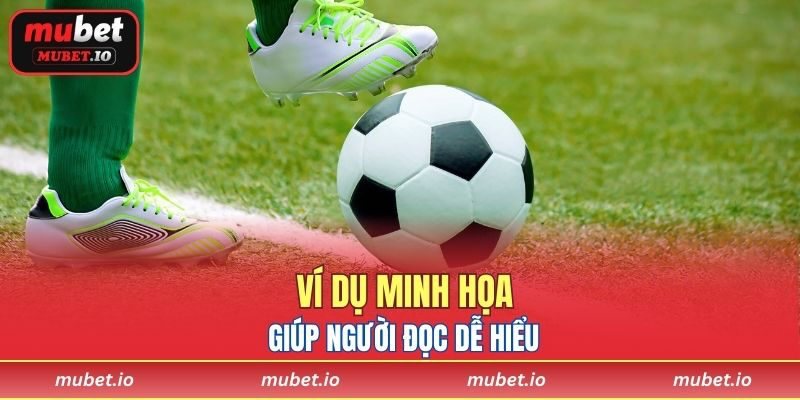 Ví dụ minh họa giúp người đọc dễ hiểu