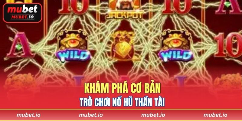 Khám phá cơ bản trò chơi Nổ hũ Thần Tài