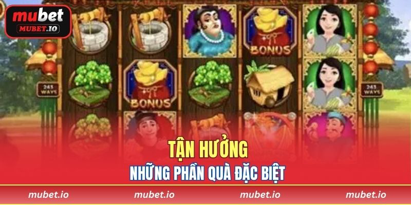 Tận hưởng những phần quà đặc biệt