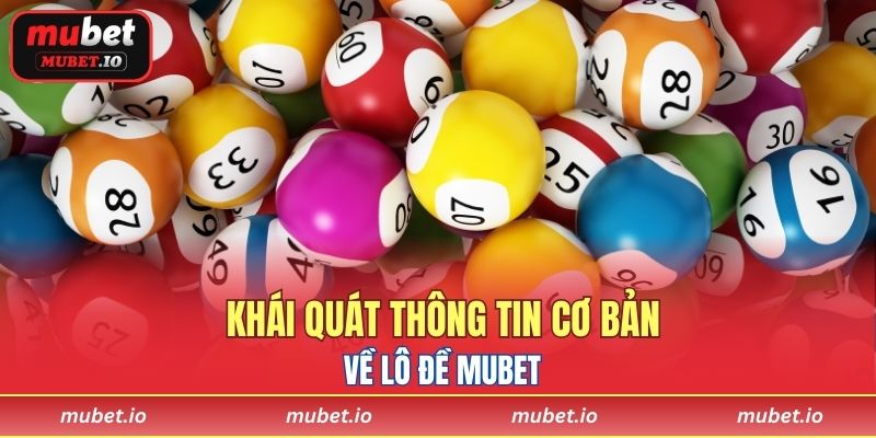 Khái quát thông tin cơ bản về Lô đề Mubet