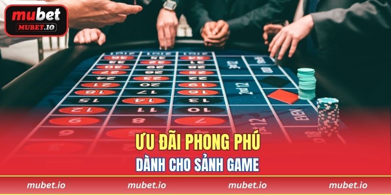 Ưu đãi phong phú dành cho sảnh game